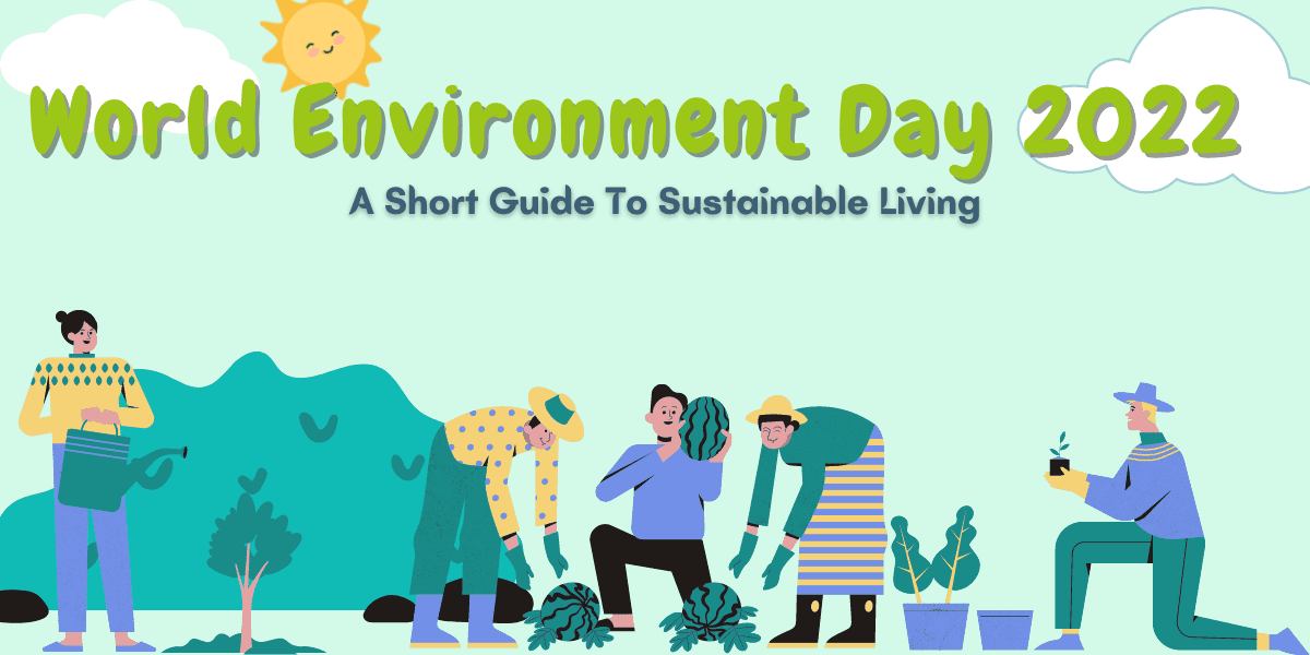 World Environment Day 2022: A Short Guide To Sustainable Living