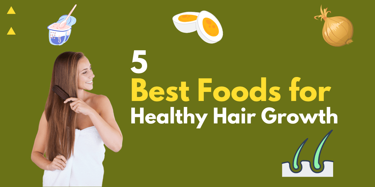 5 Best Foods For Healthy Hair Growth