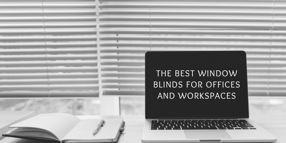 The Best Window Blinds For Offices And Workspaces