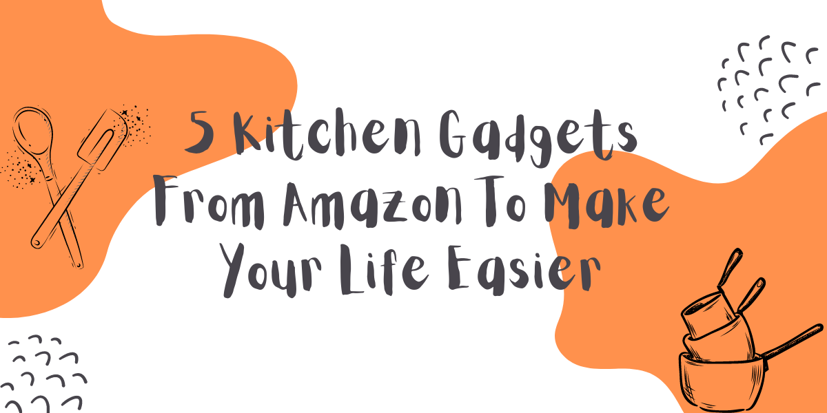 5 Cool Kitchen Gadgets That Will Make Your Life Easier