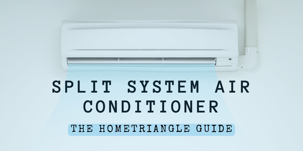 Split System Air Conditioner The HomeTriangle Guide