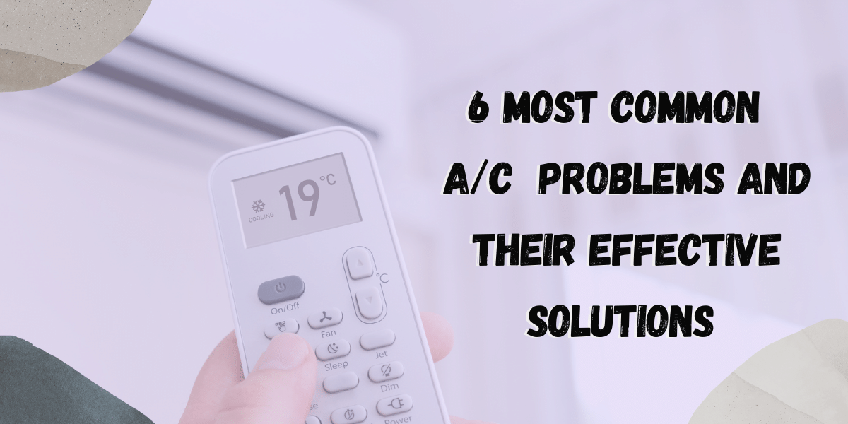 6 Most Common  A/C  Problems and their Effective Solutions