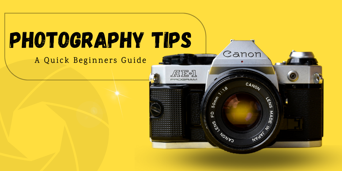 Photography Tips: A Quick Beginners Guide