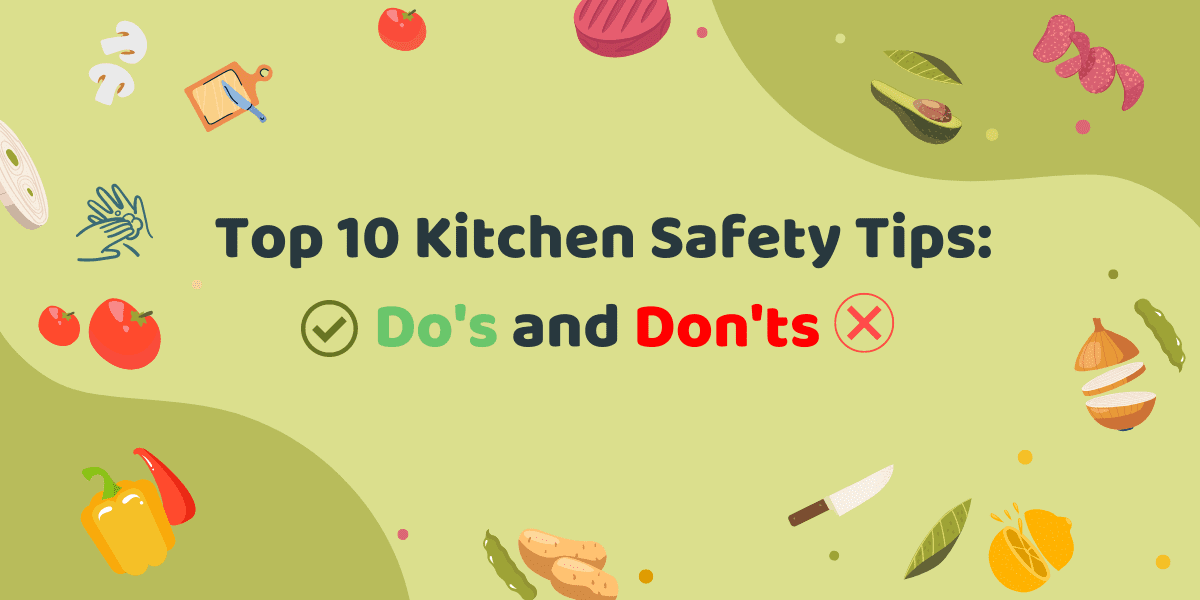 Top 10 Kitchen Safety Tips: Do's and Don'ts