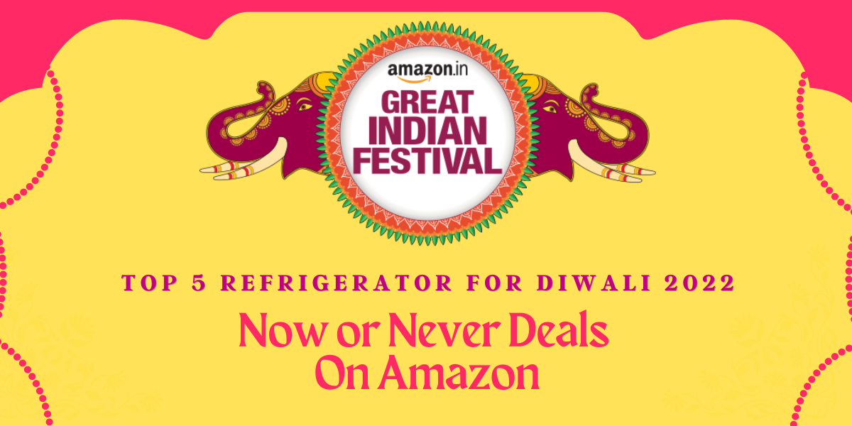 Top 5 Refrigerator For Diwali 2022: Now or Never Deals On Amazon