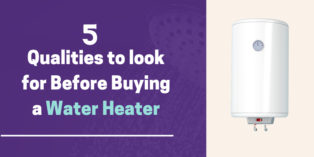 5 Qualities to Look for Before Buying a Water Heater