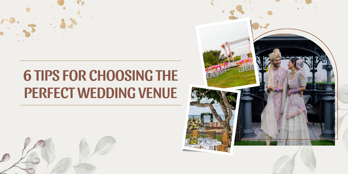 6 Tips For Choosing The Perfect Wedding Venue