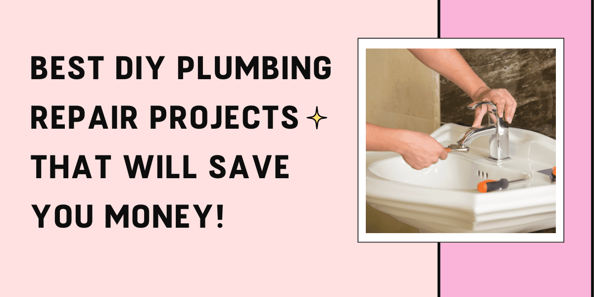 Best DIY Plumbing Repair Projects That Will Save You Money!