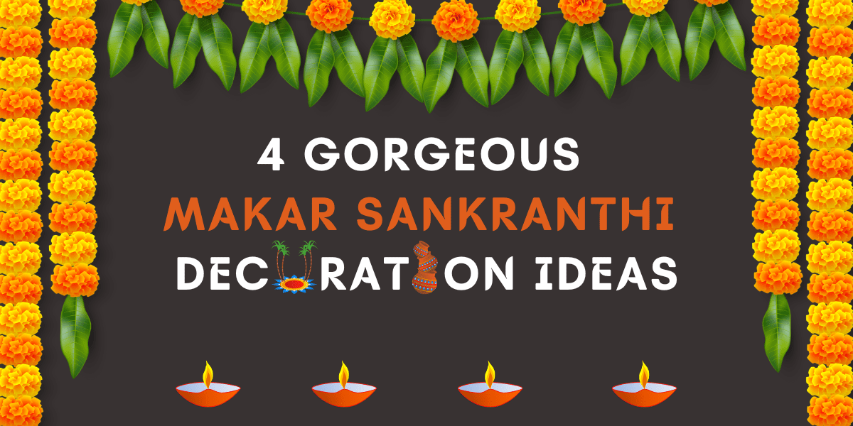 4 Gorgeous Makar Sankranthi Decoration Ideas