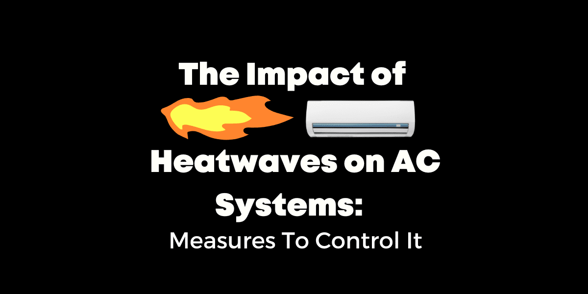 The Impact of Heatwaves on AC Systems: Measures To Control It