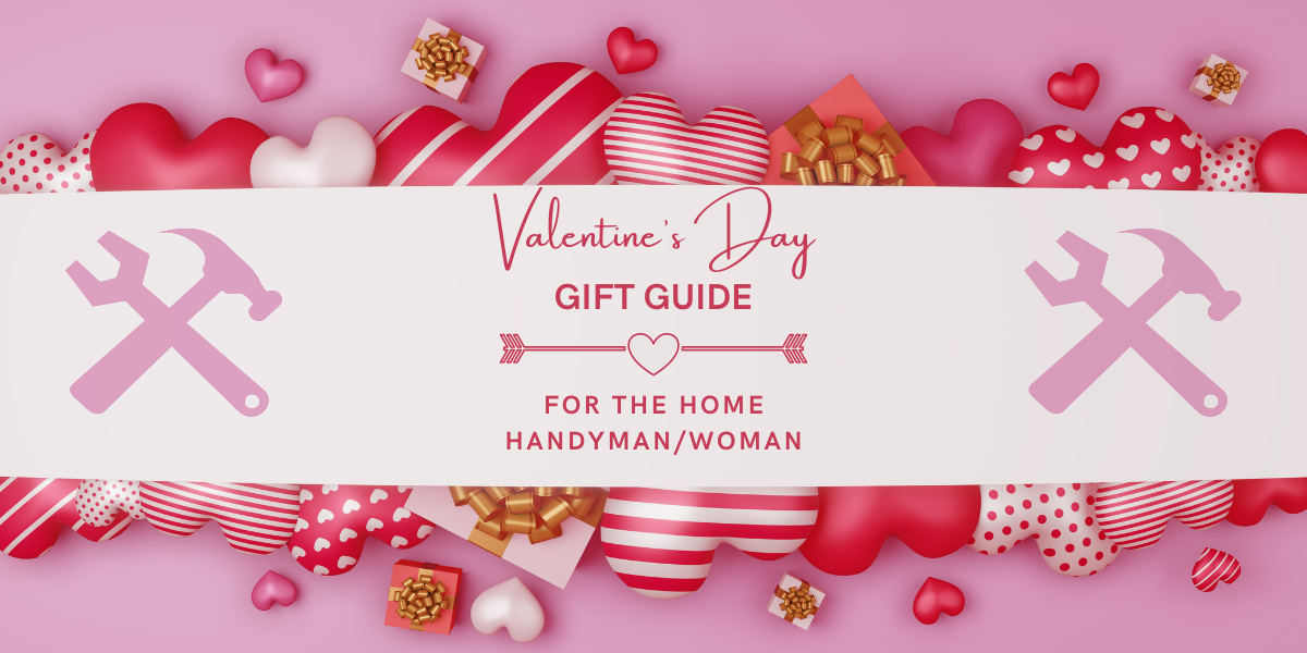 Valentine's Day Gift Guide for the Home Handyman/Woman
