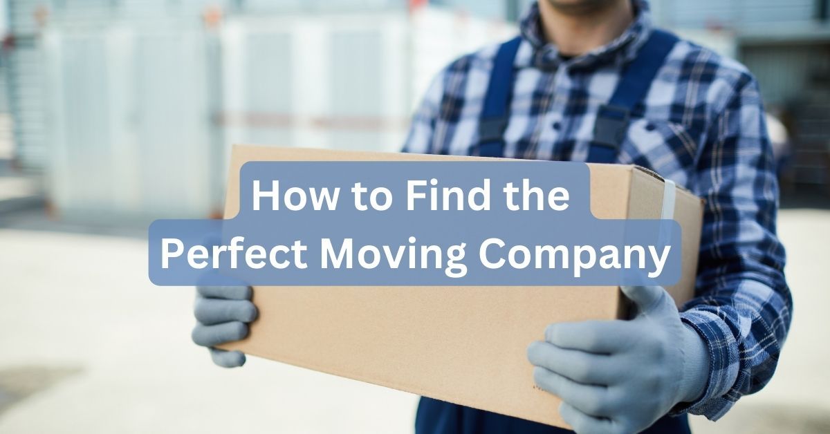 Hassle-Free Moves: How to Find the Perfect Moving Company