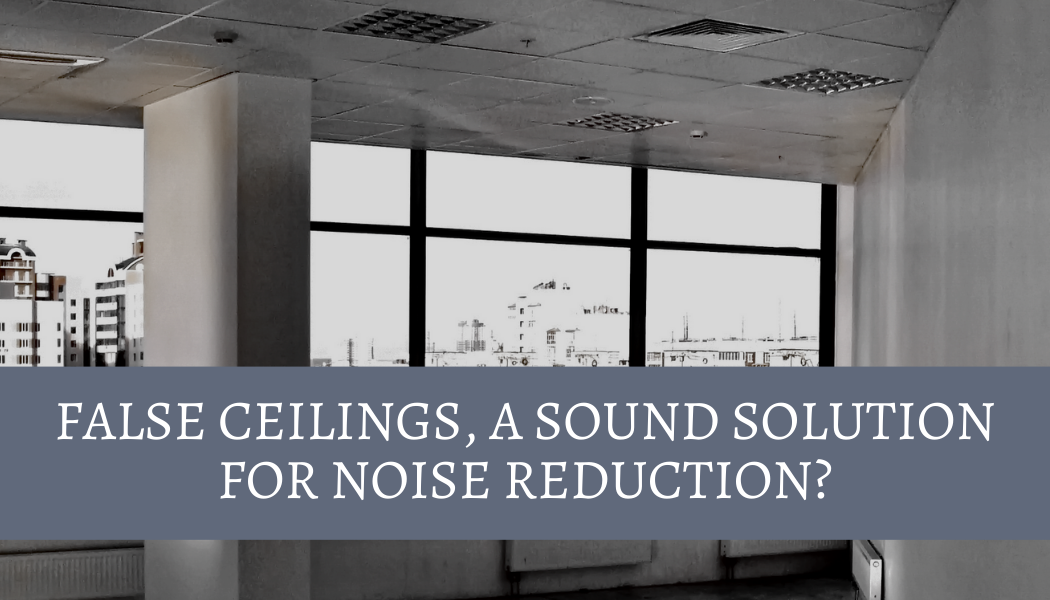 False Ceilings, A Sound Solution For Noise Reduction?