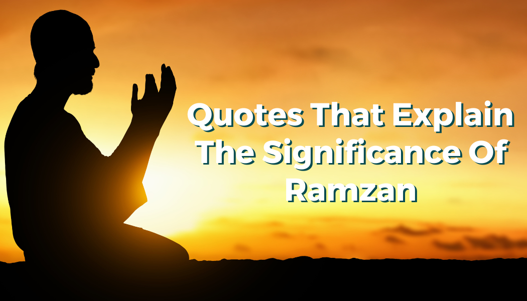 Quotes That Explain The Significance Of Ramzan