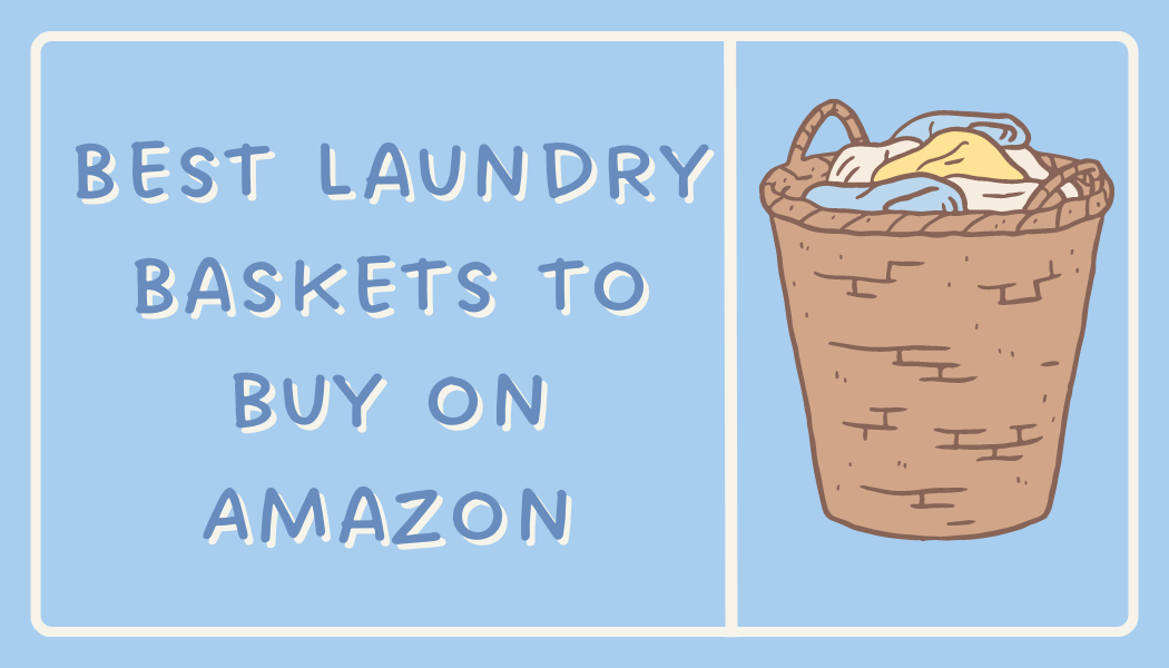 The Best Laundry Baskets You can get on Amazon