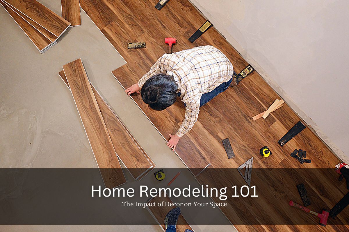 Home Remodeling 101: The Impact of Decor on Your Space