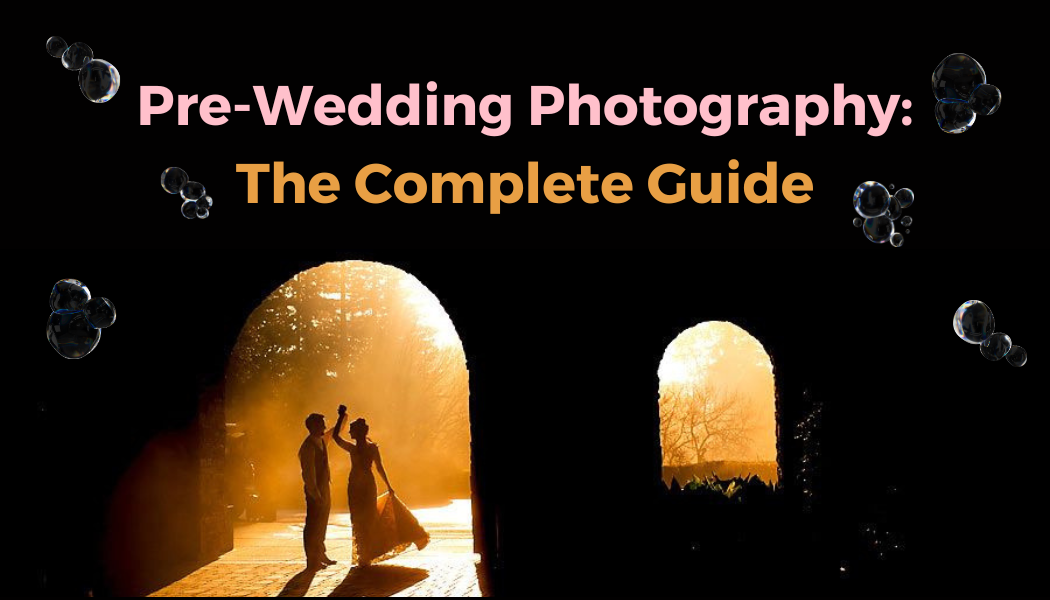 Pre-Wedding Photography: The Complete Guide