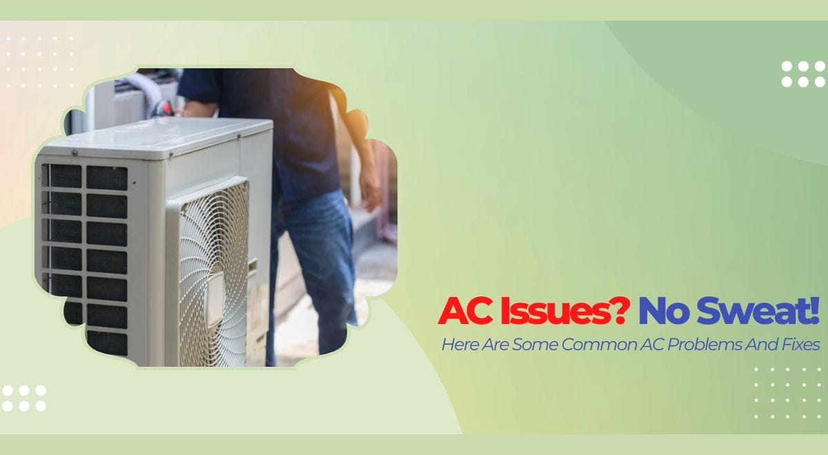 AC Issues? No Sweat! Here Are Some Common AC Problems And Fixes