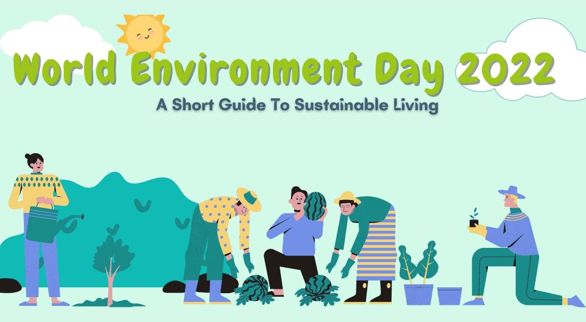 World Environment Day 2022: A Short Guide To Sustainable Living