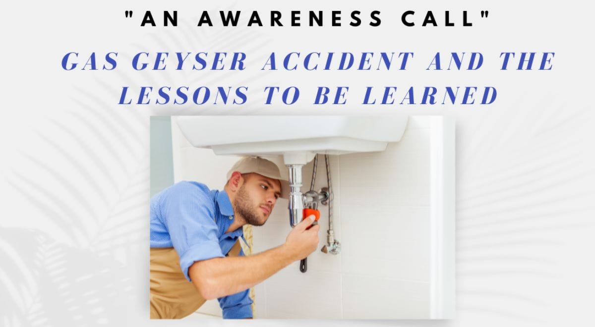An awareness call: Gas geyser accident and the lessons to be learned.
