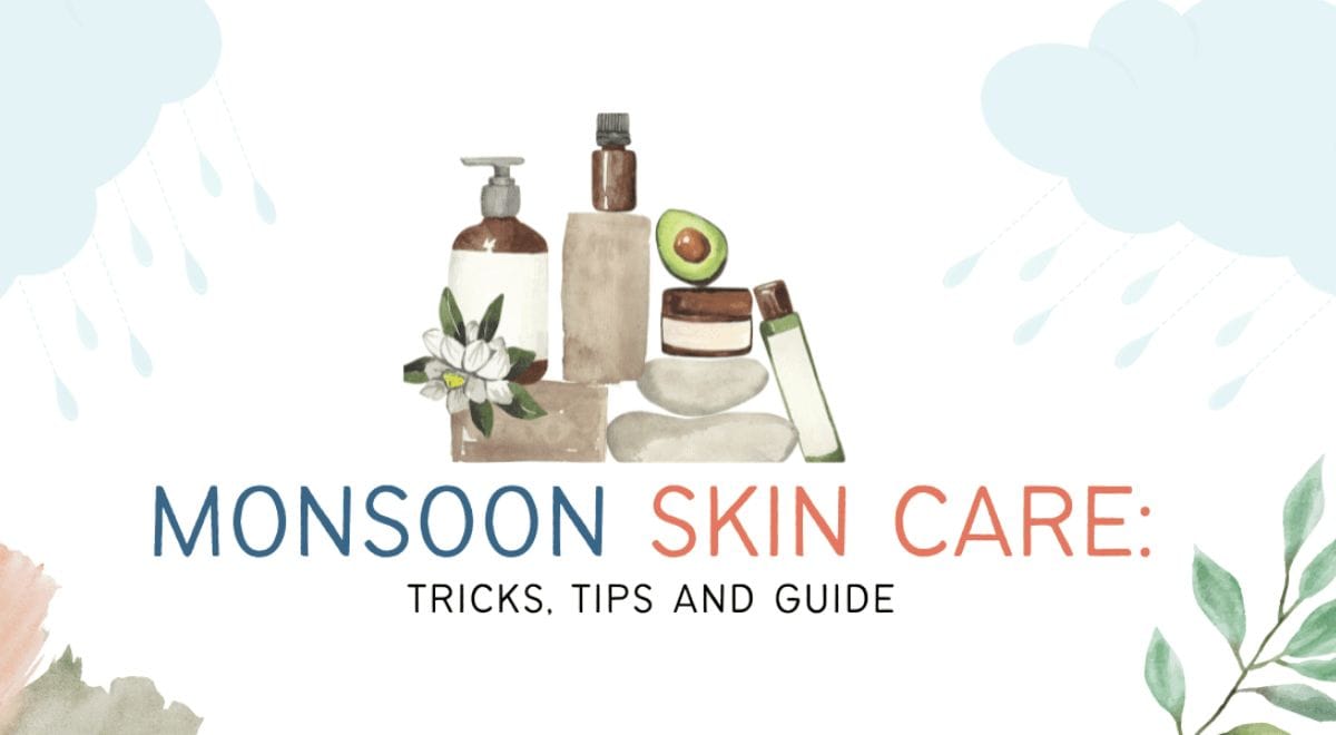 Monsoon Skin Care: Tips, Tricks, and Guide