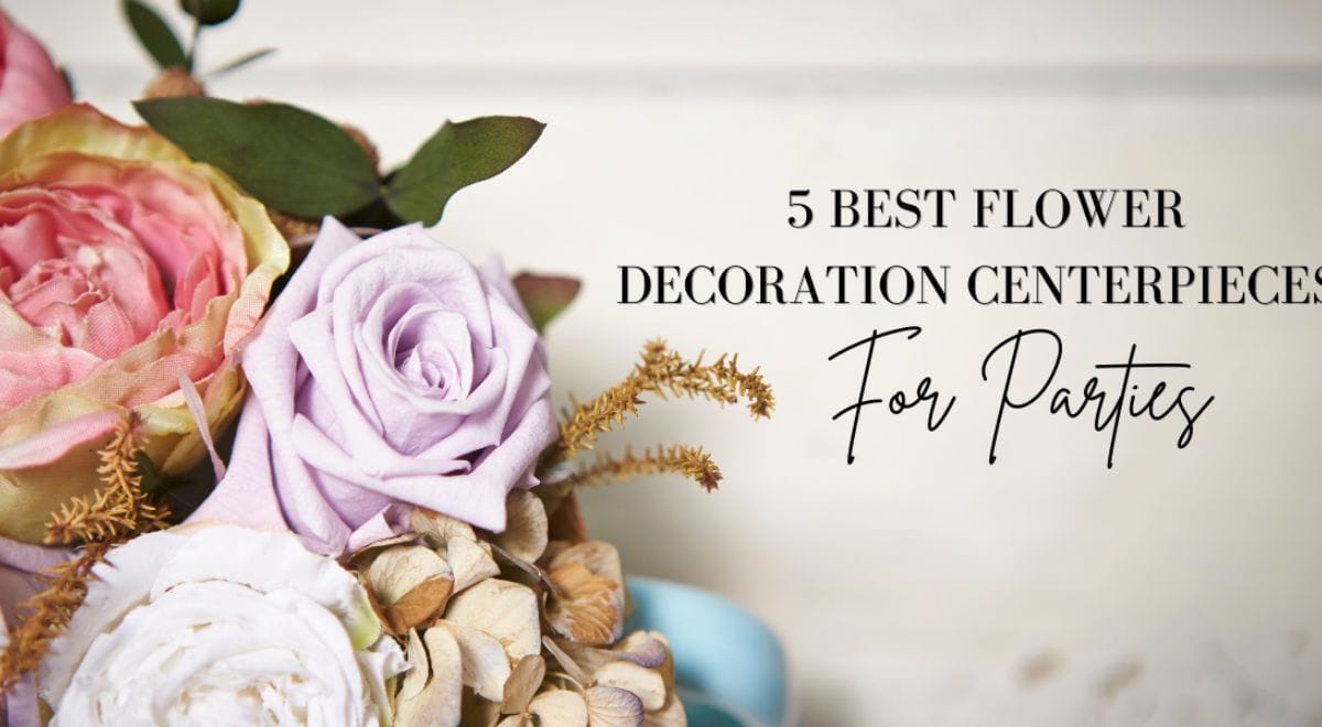 5 Best Flower Decoration Centerpieces for Parties