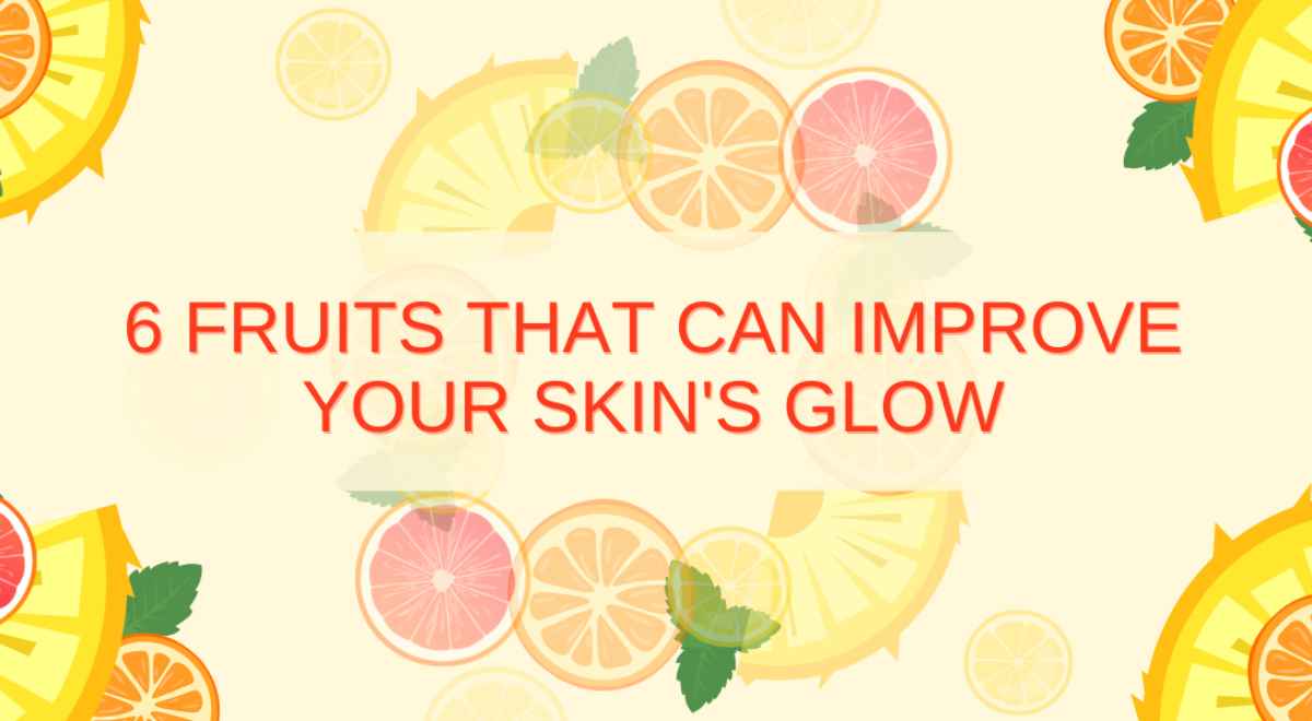 6 Fruits That Can Improve Your Skin's Glow