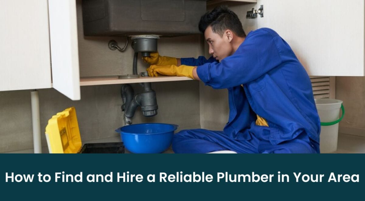 How to Find and Hire a Reliable Plumber in Your Area