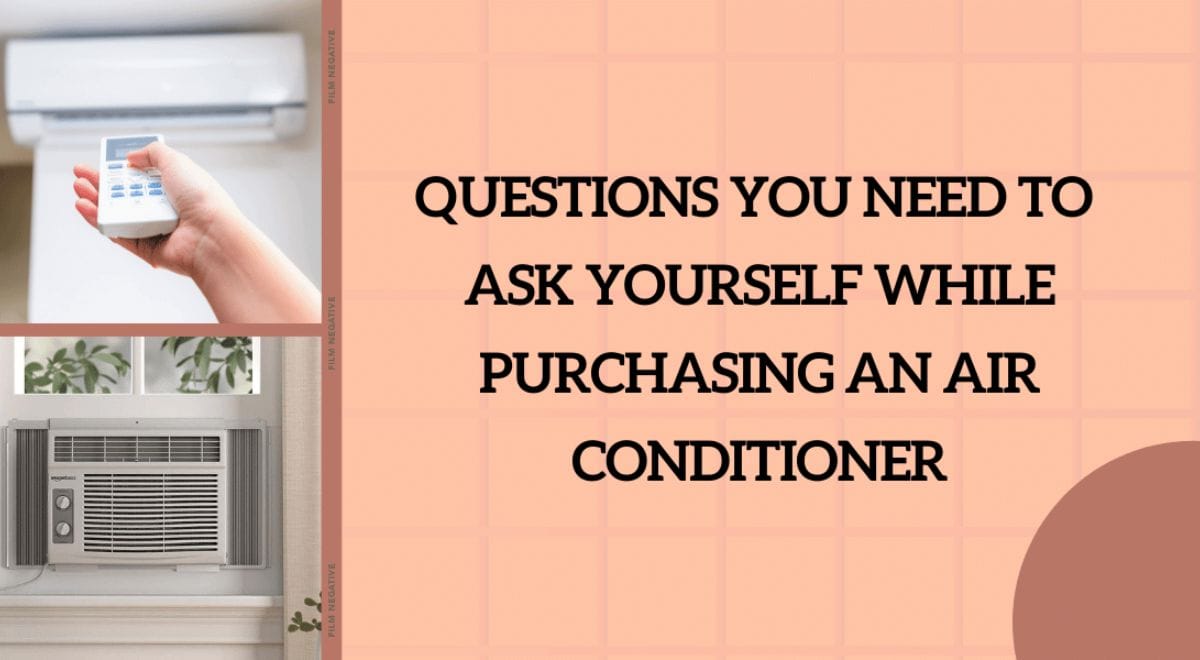 Questions You Need To Ask Yourself While Purchasing An Air Conditioner