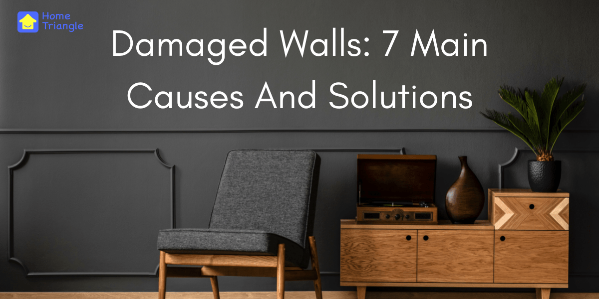 Damaged Walls: 7 Main Causes And Solutions