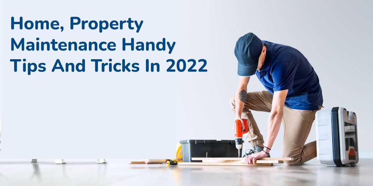 Home, Property Maintenance Handy Tips And Tricks In 2022