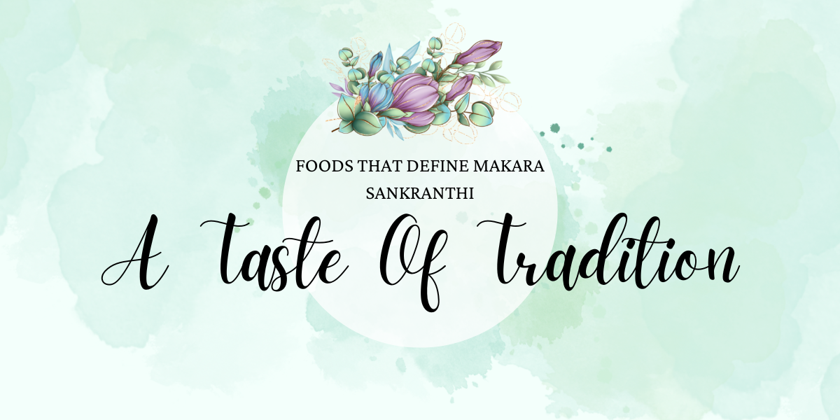Foods that define the tradition of Makara Sankranthi
