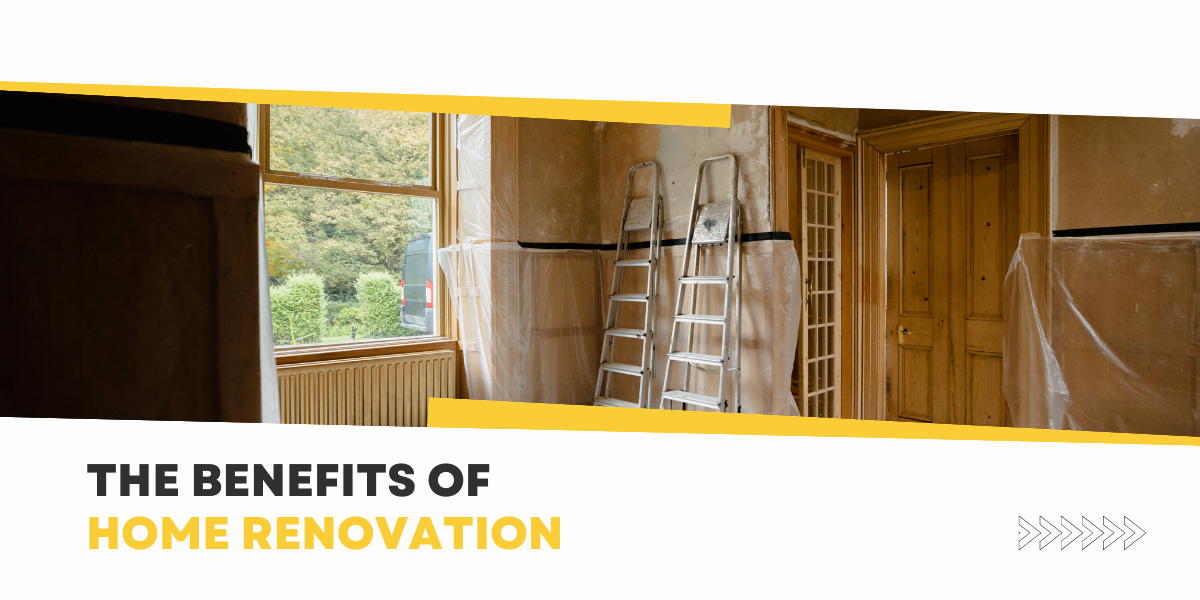 The Benefits Of Home Renovation: Why It’s Worth The Investment