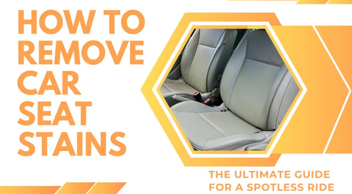 How To Get Car Seat Stains Out (step-by-step Guide)