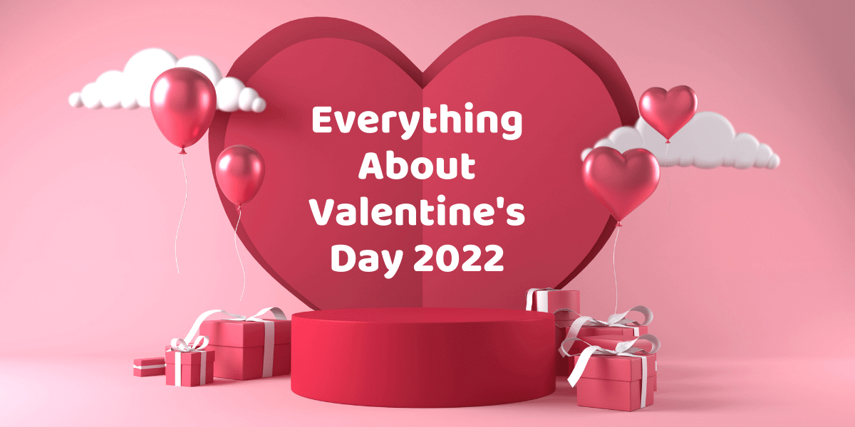 Everything about Valentine's Day 2022