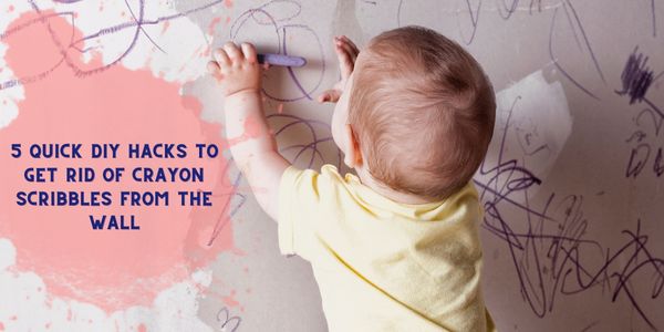 Quick DIY Hacks to get Rid of Crayon Scribbles from the wall