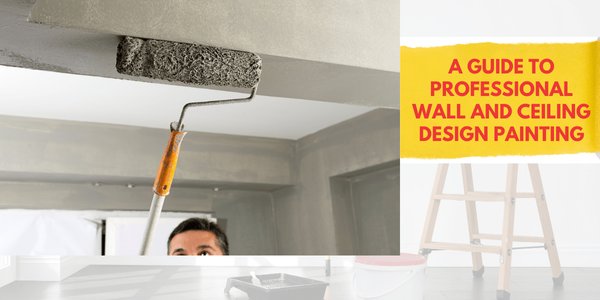 A Guide to Professional Wall And Ceiling Design Painting