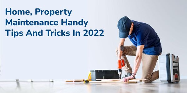 Home, Property Maintenance Handy Tips And Tricks In 2022