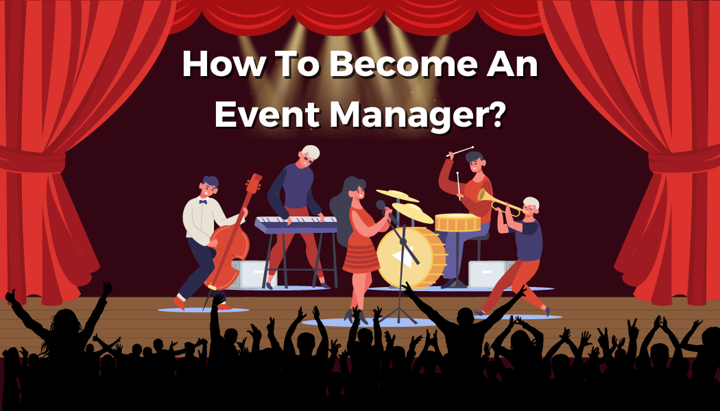 How To Become An Event Manager?