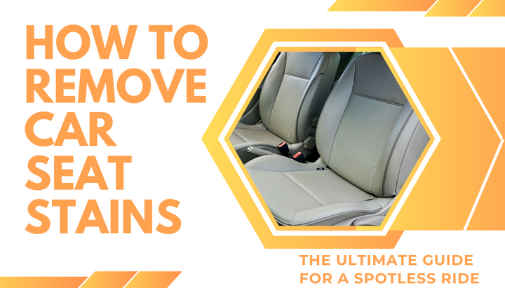 How to Remove Car Seat Stains: The Ultimate Guide for a Spotless Ride