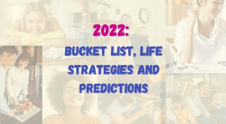 2022 Bucket List, Life Strategies & Predictions