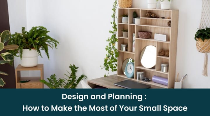 Design and Planning: How to Make the Most of Your Small Space