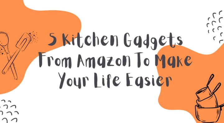 Kitchen gadgets to make your life easier