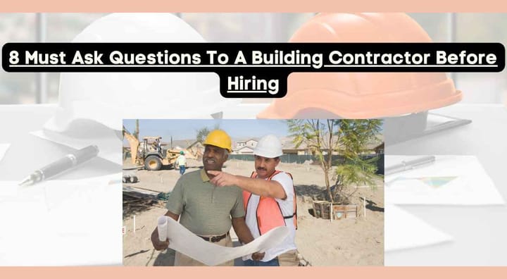 Must Ask Questions to a Building Contractor Before Hiring 