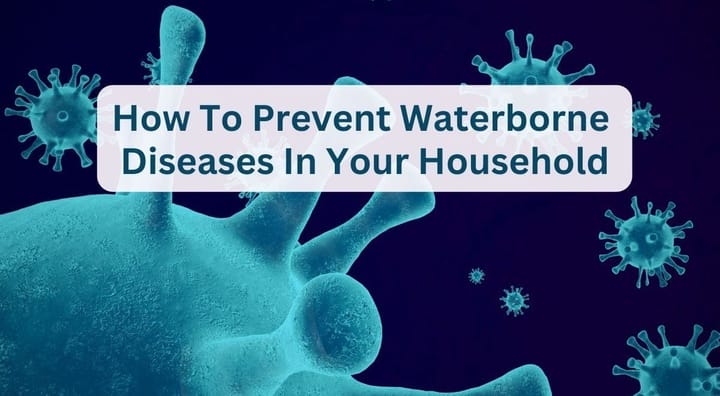 Prevent Waterborne Diseases In Your Household