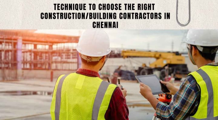 Technique To Choose The Right Construction/Building Contractors In Chennai