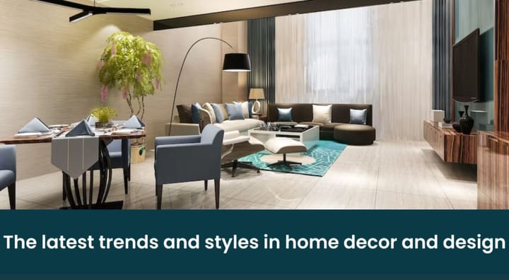 The latest trends and styles in home decor and design