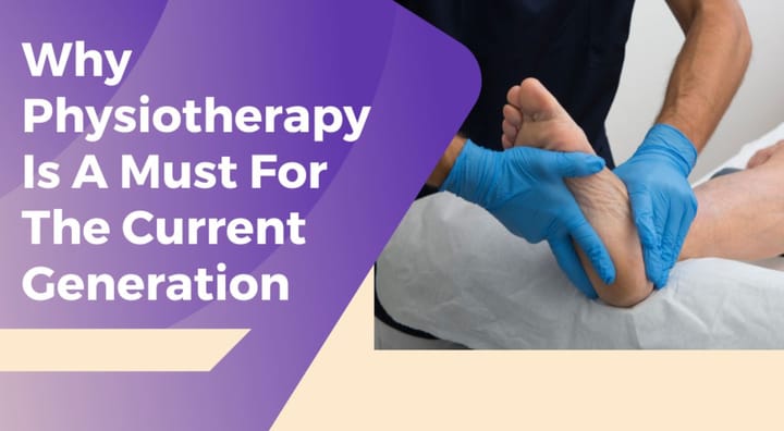 Why Physiotherapy Is A Must For The Current Generation