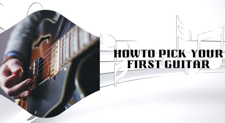 beginner guide to picking your first guitar
