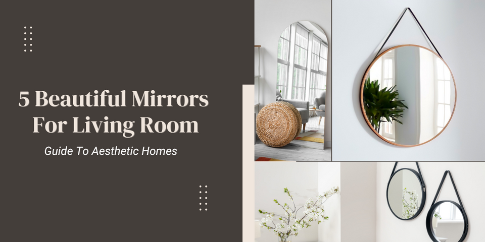 5 Beautiful Mirrors For Living Room: Guide To Aesthetic Homes